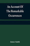 An account of the remarkable occurrences in the life and travels of Colonel James Smith (Late a citizen of Bourbon County, Kentucky): during his capti - Paperback