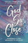 God So Close: Experience a Life Awakened to His Spirit - Paperback