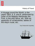 A Voyage Round the World, in the Years 1803, 4, 5, and 6, Performed by Order of His Majesty Alexander the First, in the Ship Neva, Etc. with an Append - Paperback