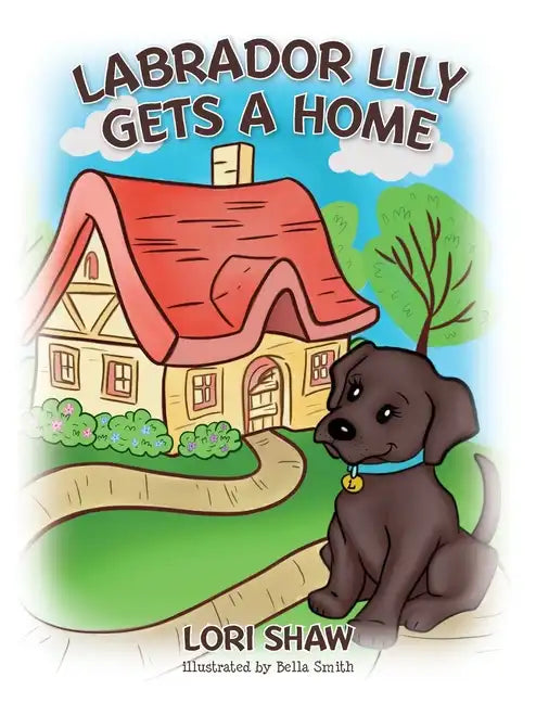 Labrador Lily Gets A Home - Hardcover