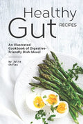 Healthy Gut Recipes: An Illustrated Cookbook of Digestive-Friendly Dish Ideas! - Paperback