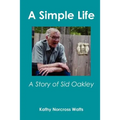 A Simple Life: A Story of Sid Oakley - Paperback