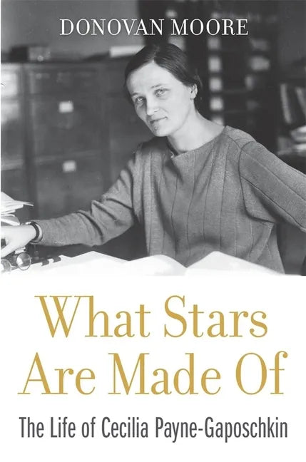 What Stars Are Made of: The Life of Cecilia Payne-Gaposchkin - Hardcover