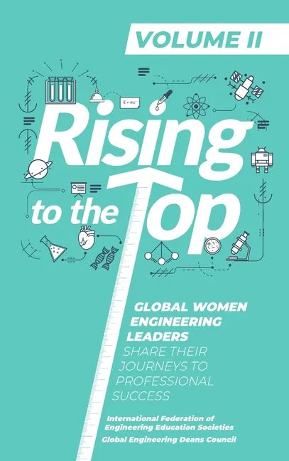 Rising To The Top: Volume II: Global Women Engineering Leaders Share their Journeys to Professional Success - Hardcover