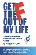 Get The F Out Of My Life: A Men's Breakup Survive and Thrive Guide - Paperback