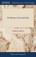 The Memoirs of General Fairfax: Wherein is Contained an Account of all his Sieges and Battles in the North of England: Especially the Battles of Leeds - Hardcover