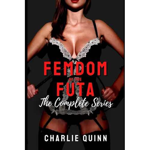 Femdom by the Futa: The Complete Series - Paperback