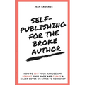 Self-Publishing for the Broke Author: How to Edit Your Manuscript, Format Your Book and Create a Killer Cover on Little to No Money - Paperback