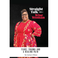 Straight Talk from a Wise Woman: Tears, Trauma, and a Healing Path - Paperback