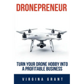 Dronepreneur: Turn Your Drone Hobby into a Profitable Business - Paperback