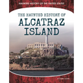 Haunted History of Alcatraz Island - Library Binding