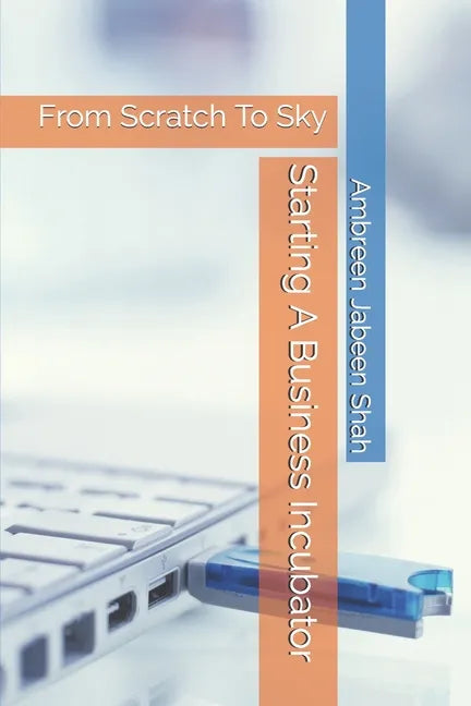 Starting A Business Incubator: From Scratch To Sky - Paperback