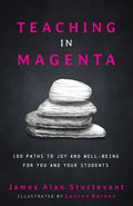 Teaching in Magenta: 100 Paths to Joy and Well-being for You and Your Students - Paperback