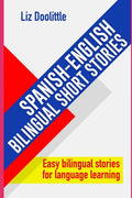 SPANISH-ENGLISH BILINGUAL SHORT STORIES. Easy bilingual stories for language learning.: Spanish speakers looking to learn English and English speakers - Paperback