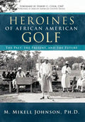 Heroines of African American Golf: The Past, the Present, and the Future - Hardcover