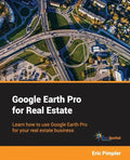 Google Earth Pro for Real Estate: Learn how to use Google Earth Pro for your real estate business - Paperback