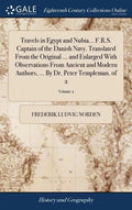 Travels in Egypt and Nubia... F.R.S. Captain of the Danish Navy. Translated From the Original ... and Enlarged With Observations From Ancient and Mode - Hardcover