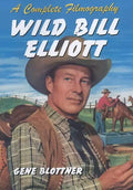 Wild Bill Elliott: A Complete Filmography - Paperback