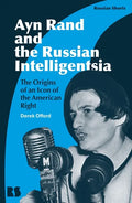 Ayn Rand and the Russian Intelligentsia: The Origins of an Icon of the American Right - Hardcover