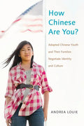 How Chinese Are You?: Adopted Chinese Youth and Their Families Negotiate Identity and Culture - Paperback