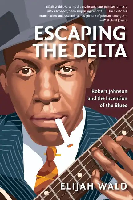 Escaping the Delta: Robert Johnson and the Invention of the Blues - Paperback