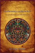 The Promise of the Fifth Sun: Ancestral Journey of Self Discovery - Paperback