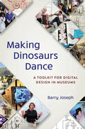 Making Dinosaurs Dance: A Toolkit for Digital Design in Museums - Paperback