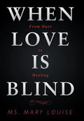 When Love Is Blind: From Hurt to Healing - Hardcover