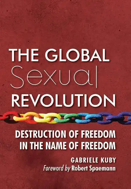 The Global Sexual Revolution: Destruction of Freedom in the Name of Freedom - Hardcover