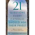 21 Questions Every Catholic Should Ask Their Priest: Biblical Answers to Catholic Questions. - Paperback