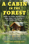 A Cabin in the Forest: How to Find, Renovate, and Run the Perfect Off-Grid Retreat - Paperback