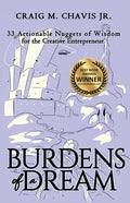 Burdens of a Dream: 33 Actionable Nuggets of Wisdom for the Creative Entrepreneur - Paperback