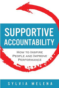 Supportive Accountability: How to Inspire People and Improve Performance - Paperback