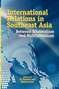 International Relations in Southeast Asia: Between Bilateralism and Multilateralism - Paperback