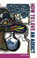 How To Love An Addict - Paperback