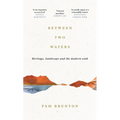 Between Two Waters: Heritage, Landscape and the Modern Cook - Hardcover