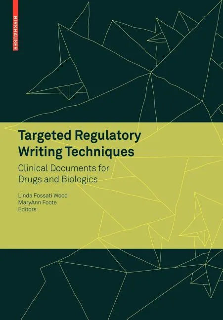 Targeted Regulatory Writing Techniques: Clinical Documents for Drugs and Biologics - Paperback