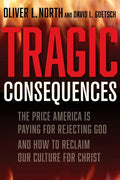 Tragic Consequences: The Price America Is Paying for Rejecting God and How to Reclaim Our Culture for Christ - Hardcover