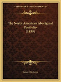 The North American Aboriginal Portfolio (1839) - Paperback