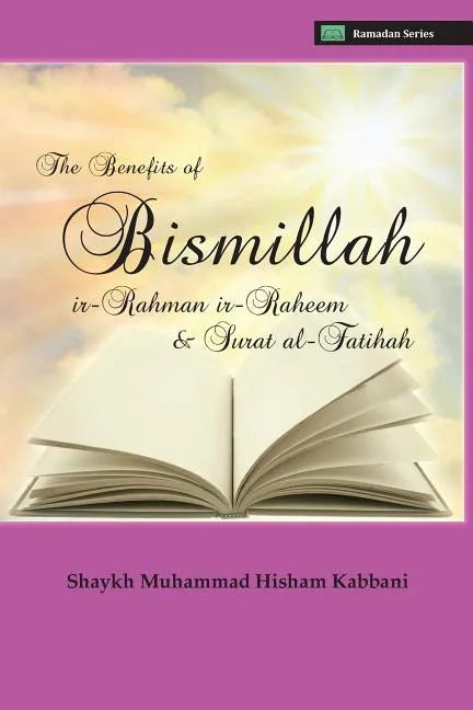The Benefits of Bismillahi 'r-Rahmani 'r-Raheem & Surat Al-Fatihah - Paperback