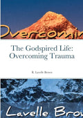The Godspired Life: Overcoming Trauma - Paperback