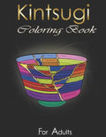 Kintsugi Coloring Book: Practice With Your Colors The Art Of Embellishing Your Scars - Paperback