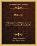 Stobaeus: An Extract from the Discourses of Hermes Trismegistus to His Son Tat - Paperback