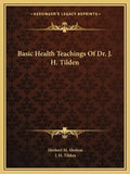Basic Health Teachings of Dr. J. H. Tilden - Paperback