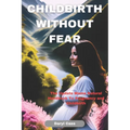Childbirth Without Fear: The Update Mama Natural Handbook To Pregnancy and Childbirth - Paperback