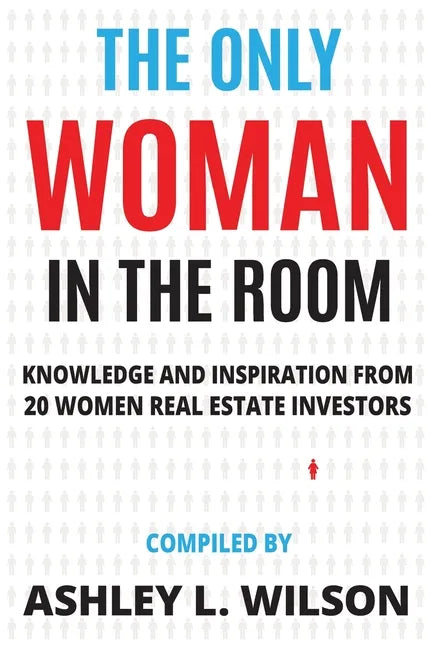 The Only Woman in the Room: Knowledge and Inspiration from 20 Women Real Estate Investors - Paperback