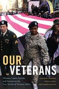 Our Veterans: Winners, Losers, Friends, and Enemies on the New Terrain of Veterans Affairs - Hardcover