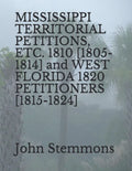 MISSISSIPPI TERRITORIAL PETITIONS, ETC. 1810 [1805-1814] and WEST FLORIDA 1820 PETITIONERS [1815-1824] - Paperback