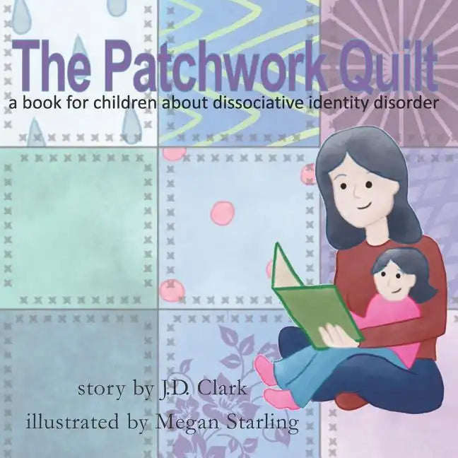The Patchwork Quilt: A book for children about Dissociative Identity Disorder (DID) - Paperback