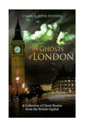The Ghosts of London: A Collection of Ghost Stories from the British Capital - Paperback